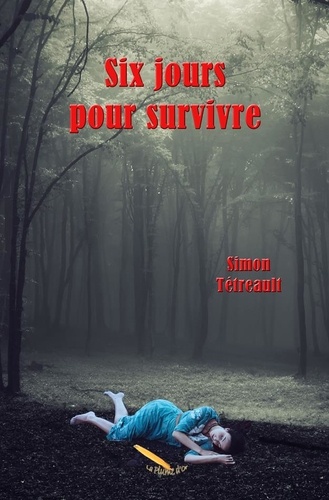 Simon Tétreault - Six jours pour survivre.