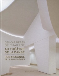 Simon Texier - Des carrières de Chaillot au Théâtre de la danse - Renaissance de la salle Gémier.