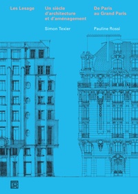 Simon Texier et Pauline Rossi - Les Lesage, un siècle d'architecture et d'aménagement - De Paris au Grand Paris.