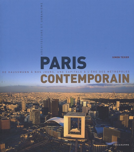PARIS CONTEMPORAIN Architecture et Urbanisme Parigramme Simon Texier 2005 