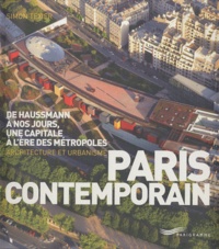 Simon Texier - Paris contemporain - De Haussmann à nos jours, une capitale à l'ère des métropoles; Architecture et urbanisme.