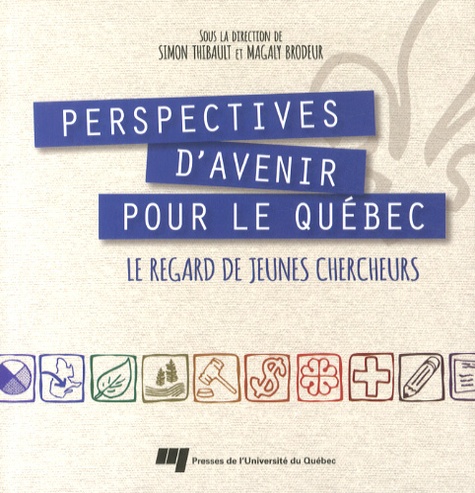 Simon Thibault et Magaly Brodeur - Perspectives d'avenir pour le Québec - Le regard de jeunes chercheurs.
