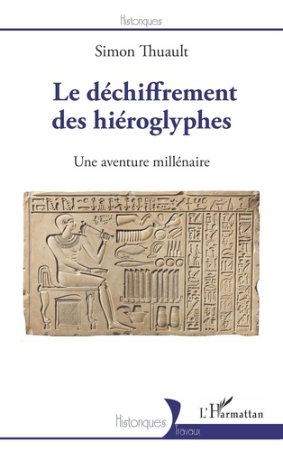 Le déchiffrement des hiéroglyphes. Une aventure millénaire