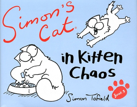 Simon Tofield - Simon's Cat - In Kitten Chaos.