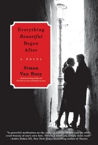 Simon Van Booy - Everything Beautiful Began After - A Novel.