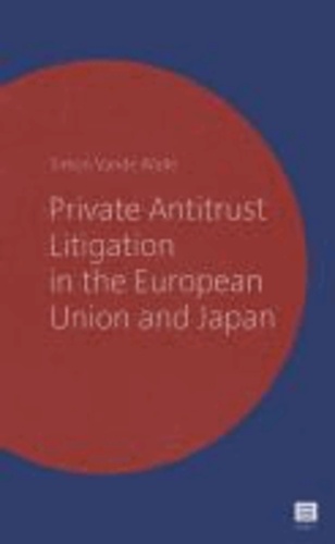 Simon Vande Walle - Private Antitrust Litigation in the European Union and Japan: A Comparative Perspective.