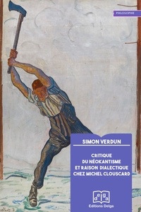 Simon Verdun - Critique du néokantisme et raison dialectique chez Michel Clouscard.