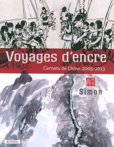 Voyages d'encre. Carnets de Chine, 2005-2013