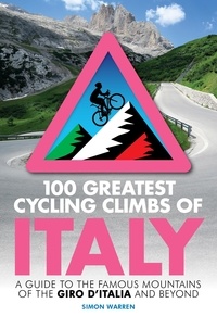 Simon Warren - 100 Greatest Cycling Climbs of Italy - A guide to the famous mountains of the Giro d'Italia and beyond.