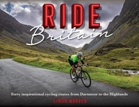 Simon Warren - Ride Britain - Forty inspirational cycling routes from Dartmoor to the Highlands.