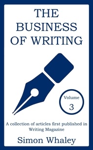  Simon Whaley - The Business of Writing: Volume 3 - Business of Writing, #3.