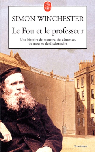 Simon Winchester - Le Fou Et Le Professeur. Une Histoire De Meurtre, De Demence, De Mots Et De Dictionnaire.