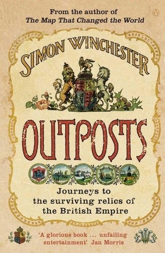 Simon Winchester - Outposts - Journeys to the Surviving Relics of the British Empire.