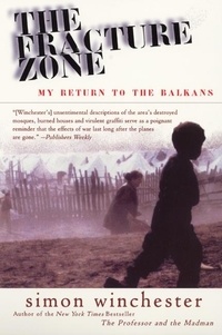 Simon Winchester - The Fracture Zone - My Return to the Balkans.