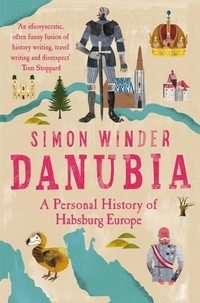 Simon Winder - Danubia - A personal history of Habsburg Europe.
