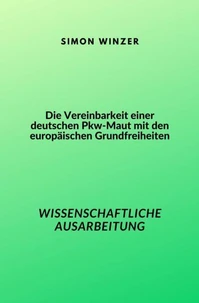 Die Vereinbarkeit einer deutschen Pkw-Maut mit den europäischen Grundfreiheiten