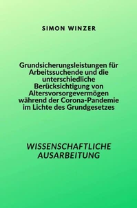Grundsicherungsleistungen für Arbeitssuchende und die unterschiedliche Berücksichtigung von Altersvorsorgevermögen während der Corona-Pandemie im Lichte des Grundgesetzes