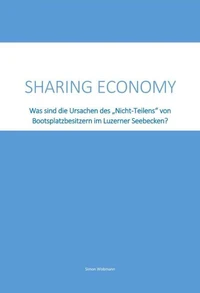 Sharing Economy - Was sind die Ursachen des "Nicht-Teilens" von Bootsplatzbesitzern im Luzerner Seebecken?