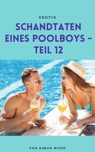 Simon Wood - Schandtaten eines Poolboys - Teil 12.