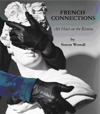  Simon Worrall - French Connections: Art Heist on The Riviera.