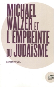 Simon Wuhl - Michael Walzer et l'empreinte du judaïsme.