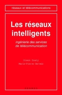 Simon Znaty et Marie-Pierre Gervais - Les réseaux intelligents - Ingénierie des services de télécommunication.