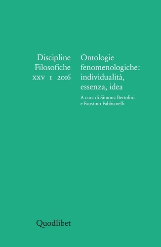 Simona Bertolini et Faustino Fabbianelli - Ontologie fenomenologiche: individualità, essenza, idea. Discipline Filosofiche XXV 1 2016.
