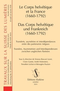 Simona Boscani Leoni et Claire Gantet - Le Corps helvétique et la France (1660-1792) - Transferts, asymétries et interdépendances entre des partenaires inégaux.