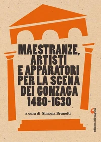 Maestranze, artisti e apparatori per la scena dei Gonzaga (1480-1630)