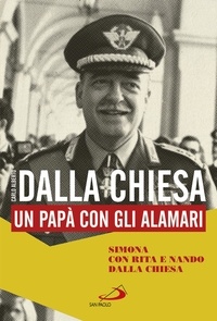 Simona Dalla Chiesa et Rita Dalla Chiesa - Carlo Alberto dalla Chiesa - Un papà con gli alamari.