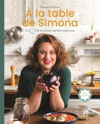 Simona El-Harar - A la table de Simona - Le coeur de la cuisine méditerranéenne.