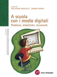 Simona Ferrari et Pier Cesare Rivoltella - A scuola con i media digitali. Problemi, didattiche, strumenti.