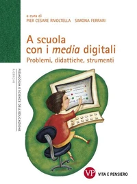 A scuola con i media digitali. Problemi, didattiche, strumenti