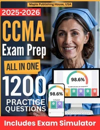 All-in-One CCMA Exam Prep | Rewiew + Online Exam Simulator | 8 Tests &amp; 1200 Questions | NHA Certified Clinical Medical Assistant Exam Study Guide