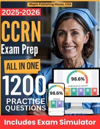 All-in-One CCRN Exam Prep | Rewiew + Online Exam Simulator | 8 Tests &amp; 1200 Questions | AACN Critical Care Registered Nurse Exam Study Guide