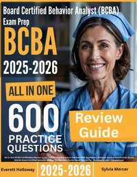 Board Certified Behavior Analyst (BCBA) Exam Prep: All-In-One Guide with 4 Full Sets of 600 Practice Questions with detailed explanation | BACB BCBA Certification Review