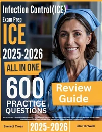 Infection Control (ICE) Exam Prep: All-In-One Guide with 4 Full Sets of 600 Practice Questions with detailed explanation |DANB ICE Certification Review