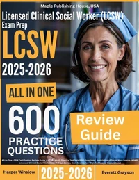 Licensed Clinical Social Worker (LCSW) Exam Prep: All-In-One Guide with 4 Full Sets of 600 Practice Questions with detailed explanation | ASWB LCSW Certification Review