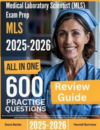 Medical Laboratory Scientist (MLS) Exam Prep: All-In-One Guide with 4 Full Sets of 600 Practice Questions with detailed explanation | ASCP MLS Certification Review