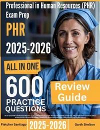 Professional in Human Resources (PHR) Exam Prep: All-In-One Guide with 4 Full Sets of 600 Practice Questions with detailed explanation | HRCI PHR Certification Review