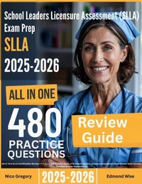 School Leaders Licensure Assessment (SLLA) Exam Prep: All-In-One Guide with 4 Full Sets of 480 Practice Questions with detailed explanation | ETS SLLA Certification Review