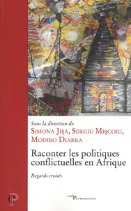 Simona Jisa et Sergiu Miscoiu - Raconter les politiques conflictuelles en Afrique - Regards croisés.