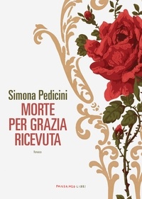 Simona Pedicini - Morte per grazia ricevuta.