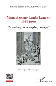 Simona Somsri Bunarunraksa - Monseigneur Louis Laneau (1637-1696) - Un pasteur, un théologien, un sage ?.