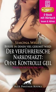 Berufe in denen viel gebumst wird: Der verführerische Narkosearzt: Ohne Kontrolle geil | Erotik Audio Story | Erotisches Hörbuch