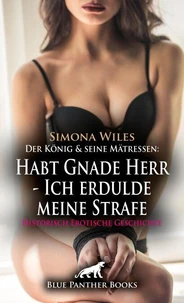 Der König und seine Mätressen: Habt Gnade Herr - Ich erdulde meine Strafe | Historisch Erotische Geschichte