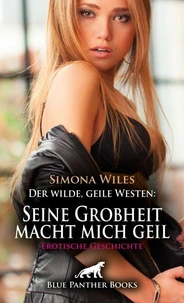 Der wilde, geile Westen: Seine Grobheit macht mich geil | Erotische Geschichte
