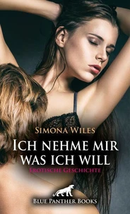 Ich nehme mir was ich will | Erotische Geschichte