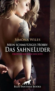 Mein schmutziges Hobby: Das Sahneluder | Erotische Geschichte