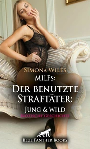 MILFs: Der benutzte Straftäter: Jung und wild | Erotische Geschichte